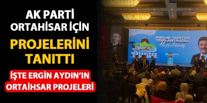 AK Parti Ortahisar için projelerini tanıttı! İşte Ergin Aydın'ın projeleri