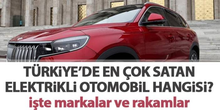 Türkiye'de en çok satılan elektrikli otomobil hangisi? İşte modeller ve adatleri