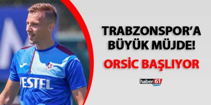 Trabzonspor'da Orsic müjdesi! Başlıyor...