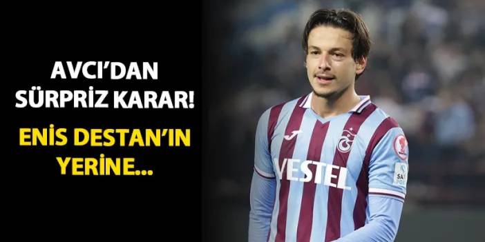 Trabzonspor'da Avcı'dan sürpriz! Enis Destan'ın yerine...