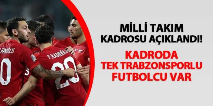 Milli takım kadrosu açıklandı! Trabzonspor'dan kaç oyuncu kadroda?