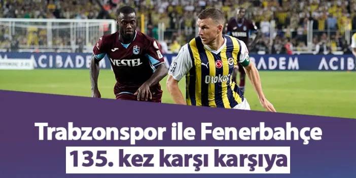Trabzonspor ile Fenerbahçe 135. kez karşı karşıya