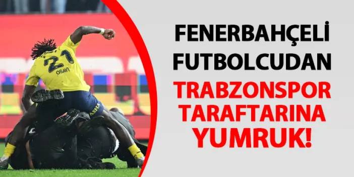 Fenerbahçeli Samuel'den Trabzonspor taraftarına yumruk! Kendisini savunmuş...