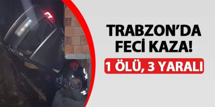 Trabzon'da virajı alamayan araç bina ile kaya arasına düştü! 1 ölü, 3 yaralı