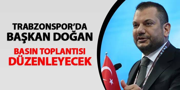 Trabzonspor'da Başkan Doğan basın toplantısı düzenleyecek