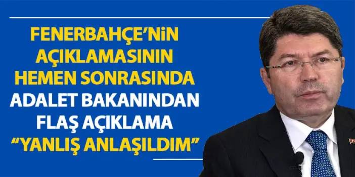 Fenerbahçe’nin açıklaması hemen sonrası Adalet Bakanından flaş açıklama  “Yanlış anlaşıldım”