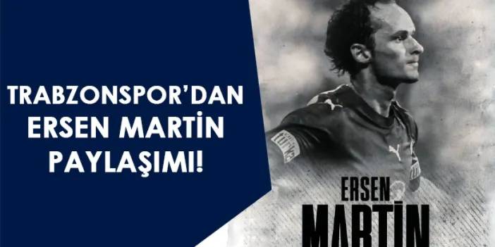 Trabzonspor'dan Ersen Martin paylaşımı!
