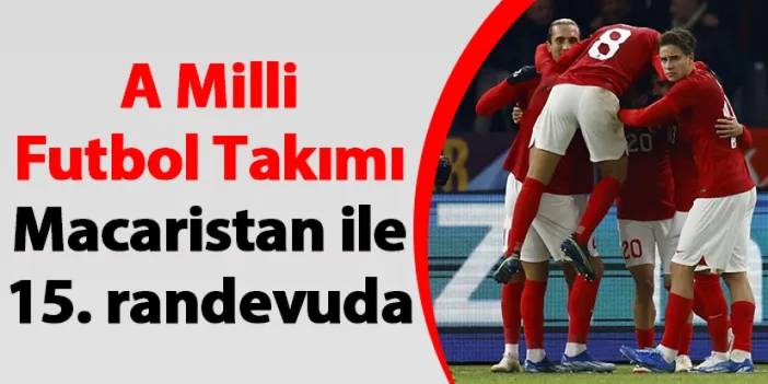A Milli Futbol Takımı Macaristan ile 15. randevuda