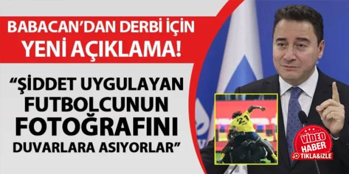 Ali Babacan'dan derbi için yeni açıklama! “Şiddet uygulayan futbolcunun fotoğrafını duvarlara asıyorlar"