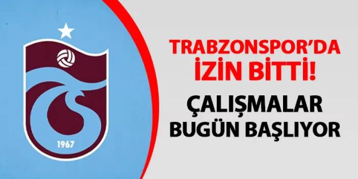 Trabzonspor'da hazırlıklar bugün başlıyor