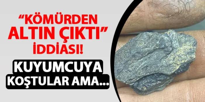 "Kömürden altın çıktı" iddiası! Kuyumcuya koştular ama...