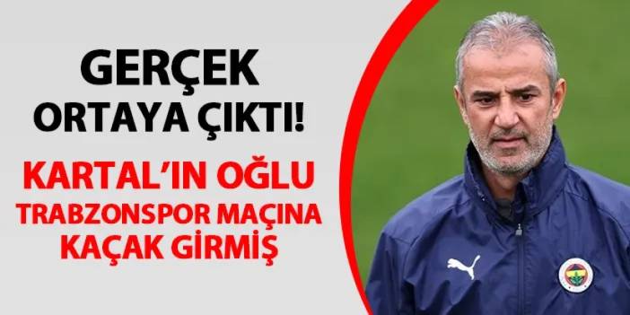Gerçek ortaya çıktı! İsmail Kartal'ın oğlu Trabzonspor maçına kaçak girmiş