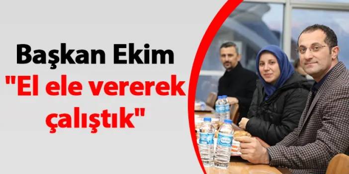 Akçaabat Belediye Başkanı Osman Nuri Ekim "El ele vererek çalıştık"