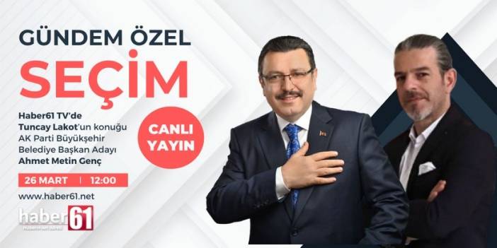 AK Parti Trabzon Büyükşehir Belediye Başkan Adayı Ahmet Metin Genç Haber61'e konuk oluyor - Canlı yayın