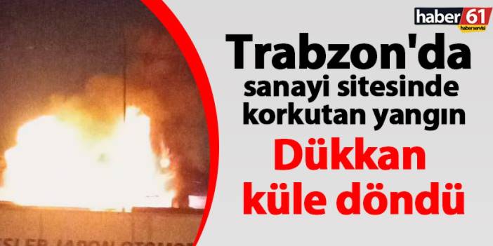 Trabzon'da sanayi sitesinde korkutan yangın! Dükkan küle döndü