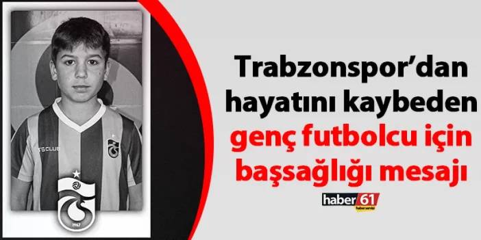 Trabzonspor’dan hayatını kaybeden genç futbolcu için başsağlığı mesajı