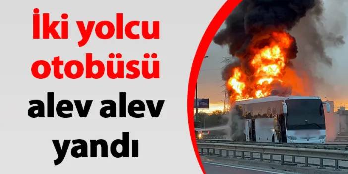 İstanbul'da iki yolcu otobüsü yandı