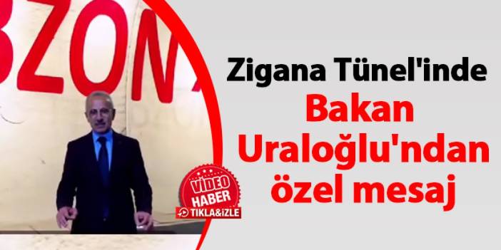 Zigana Tünel'inde Bakan Abdulkadir Uraloğlu'ndan özel mesaj
