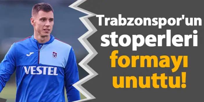 Trabzonspor'un stoperleri formayı unuttu!