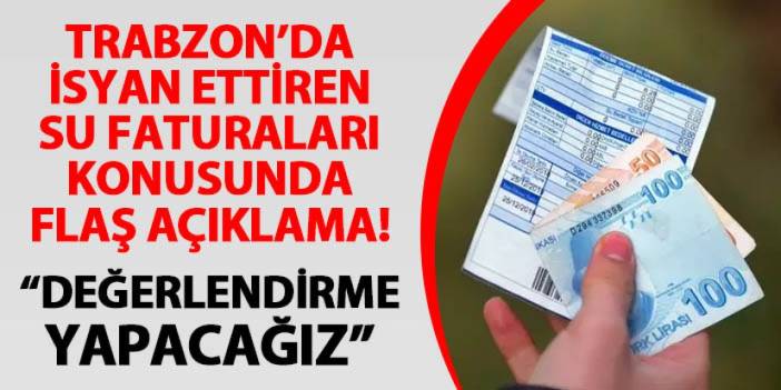 Trabzon'da isyan ettiren su faturaları için açıklama! "Değerlendirme yapacağız"