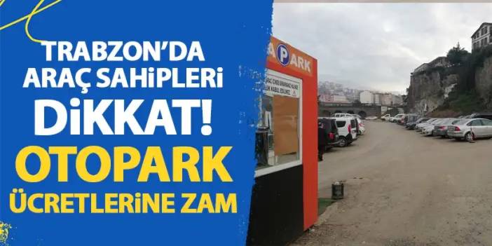 Trabzon otopark ücretleri ne kadar? Trabzon'da otopark ücretlerine zam!