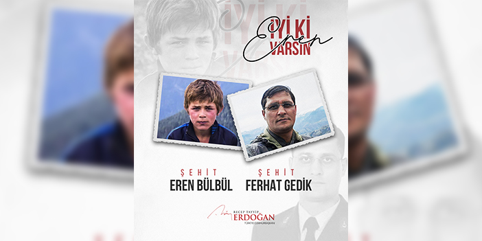 Cumhurbaşkanı Erdoğan Eren Bülbül ve Ferhat Gedik'i andı
