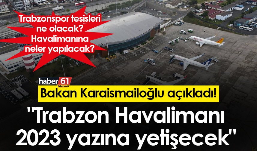 Bakan Karaismailoğlu’un Havalimanı müjdesi Trabzon’da heyecan yarattı